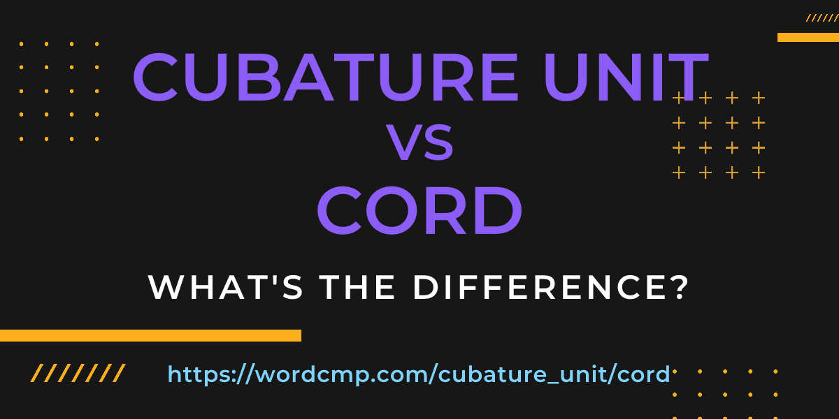 Difference between cubature unit and cord