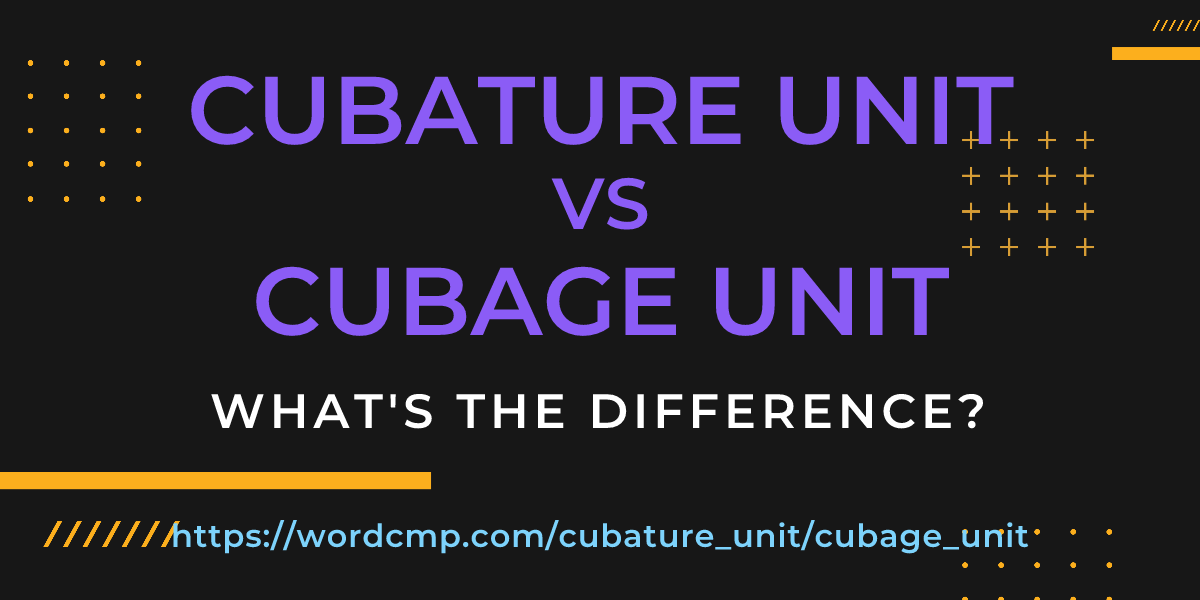 Difference between cubature unit and cubage unit