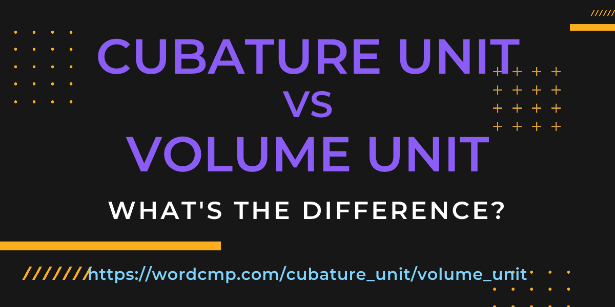 Difference between cubature unit and volume unit