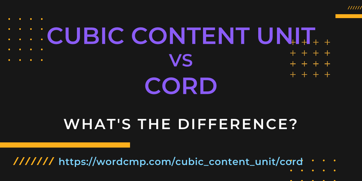 Difference between cubic content unit and cord