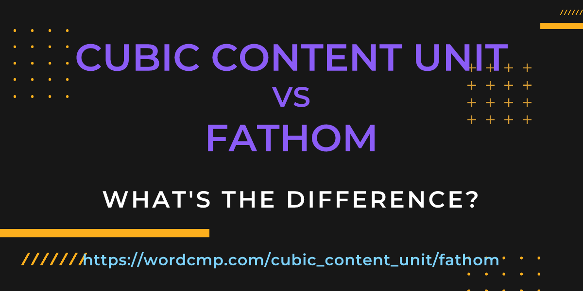 Difference between cubic content unit and fathom