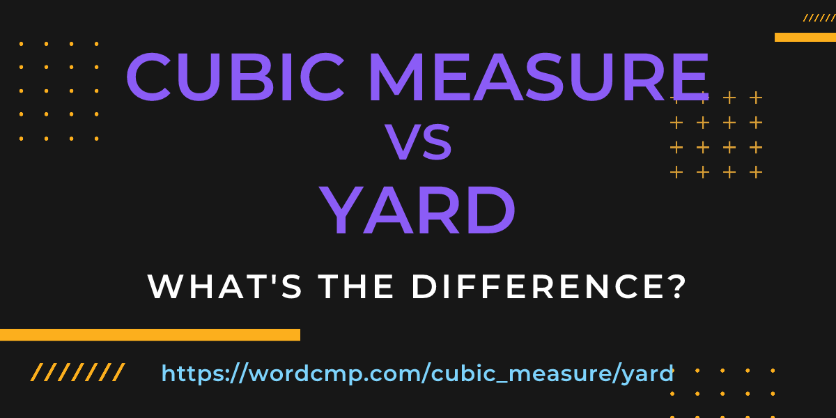 Difference between cubic measure and yard