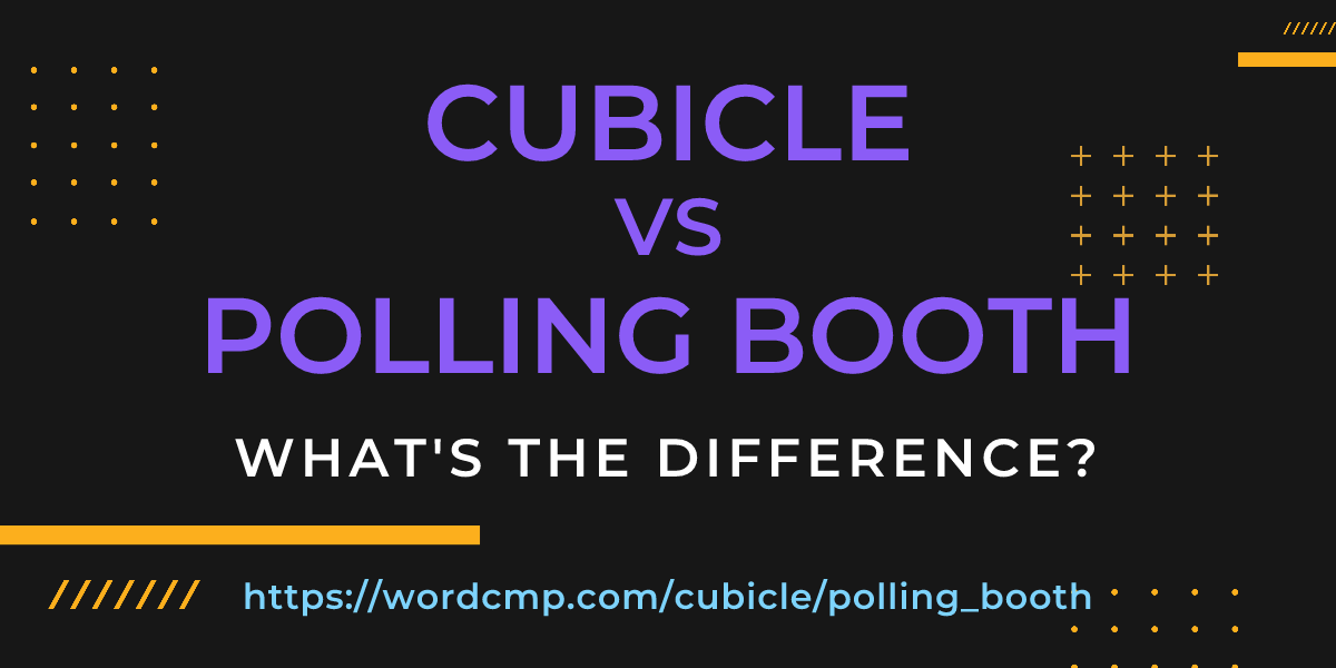 Difference between cubicle and polling booth