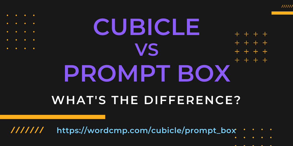 Difference between cubicle and prompt box