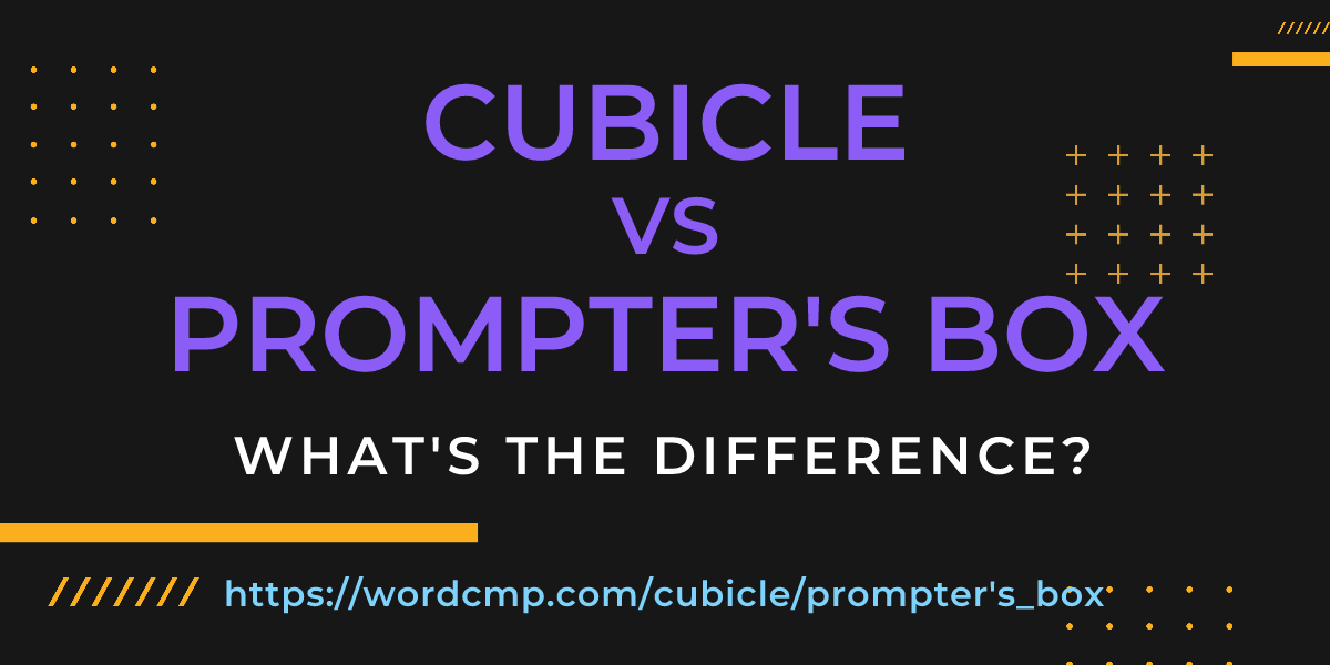 Difference between cubicle and prompter's box