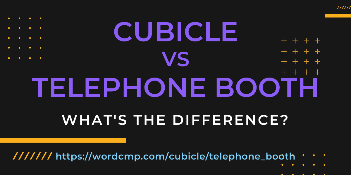 Difference between cubicle and telephone booth