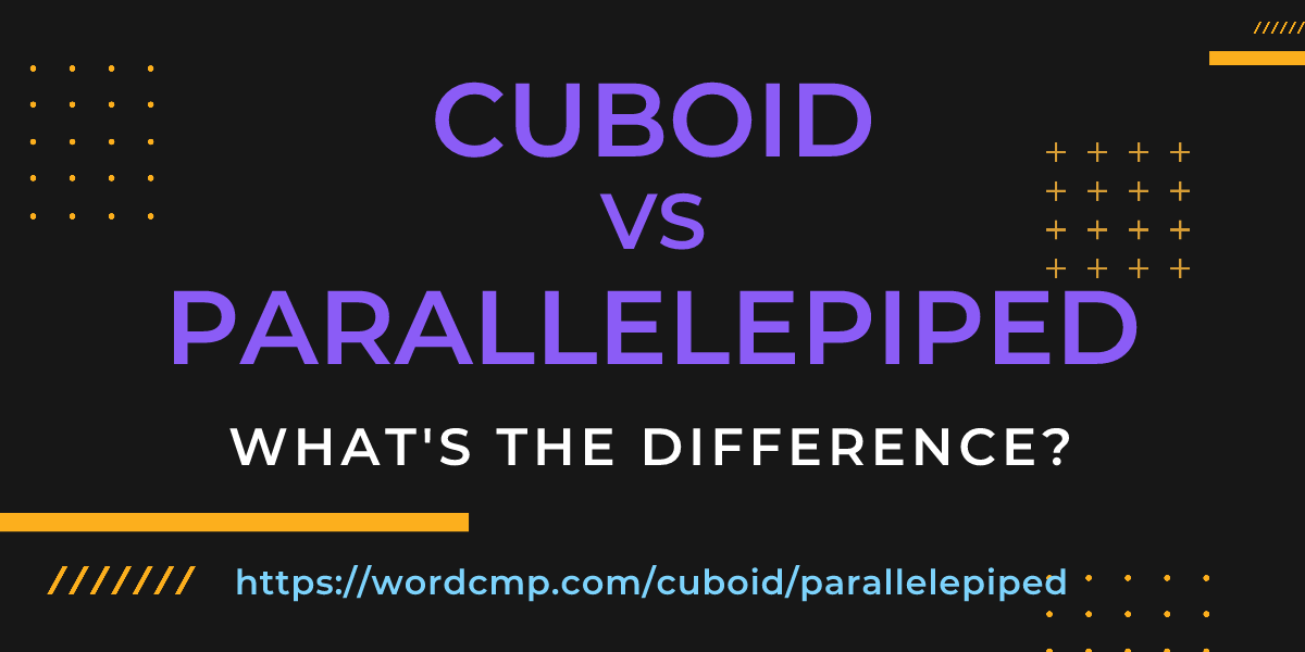 Difference between cuboid and parallelepiped