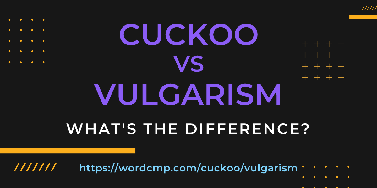 Difference between cuckoo and vulgarism