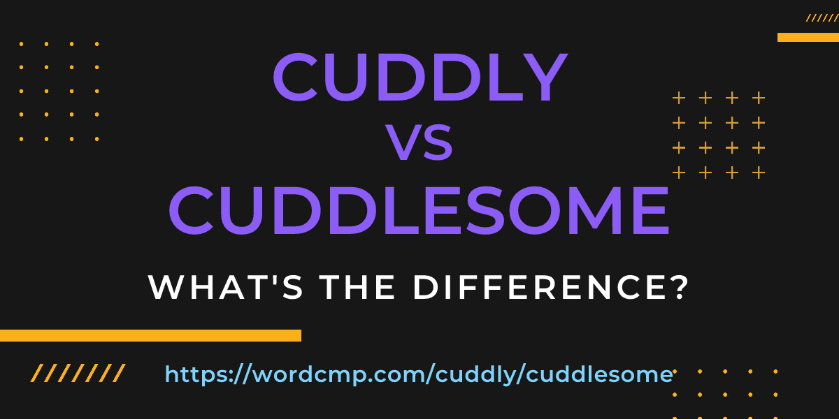 Difference between cuddly and cuddlesome