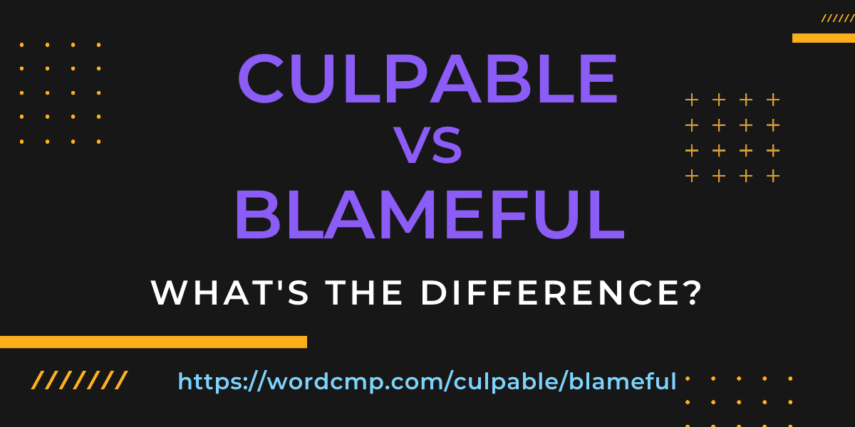Difference between culpable and blameful