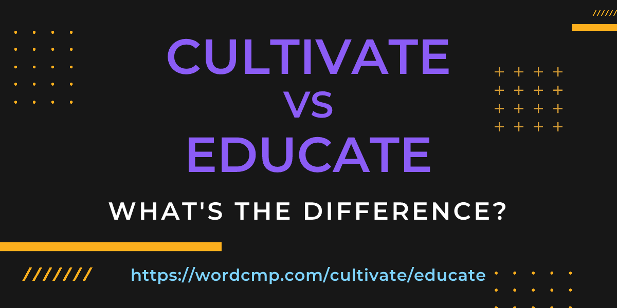 Difference between cultivate and educate