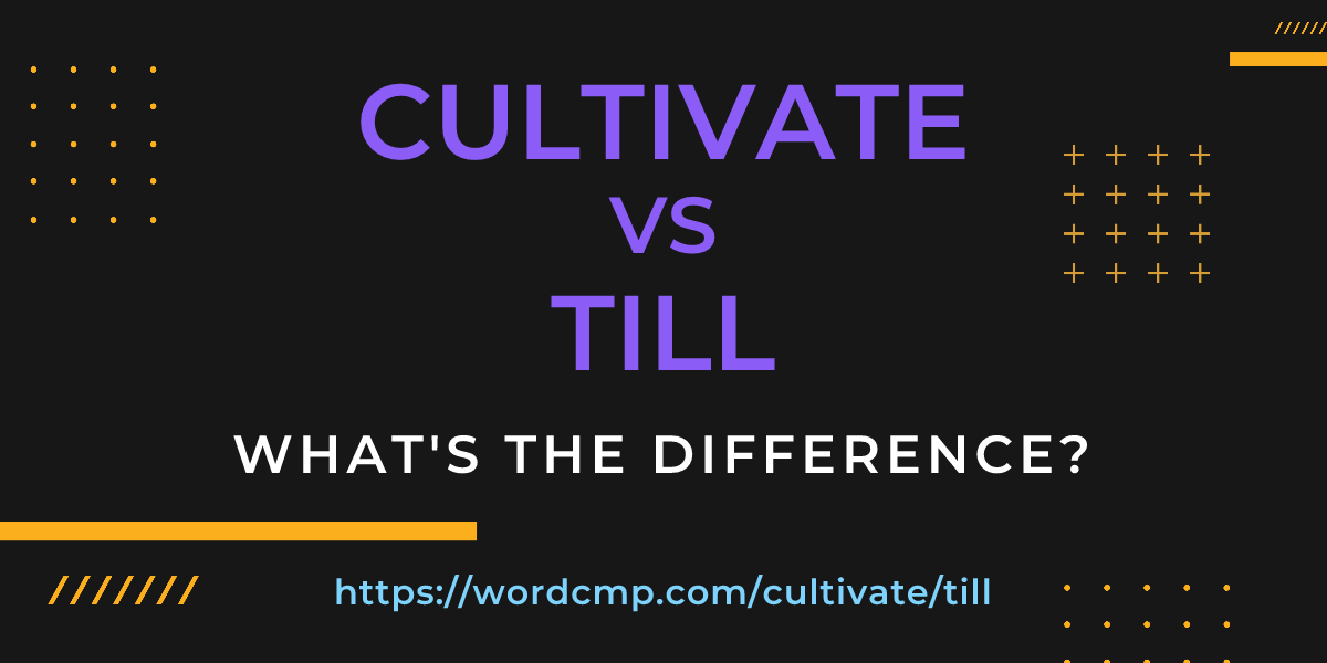 Difference between cultivate and till