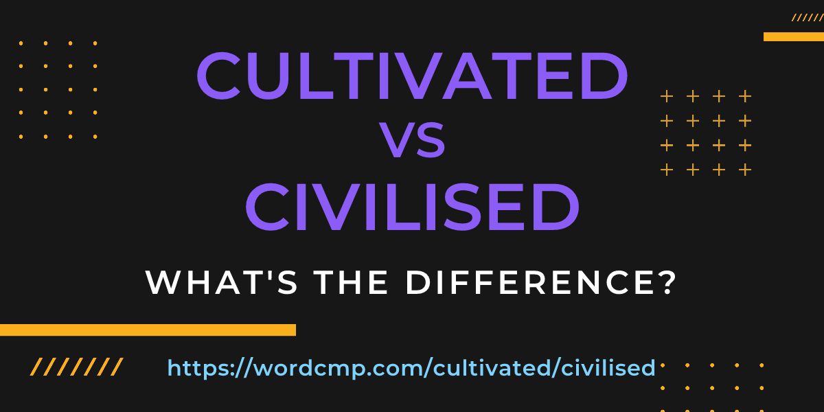 Difference between cultivated and civilised