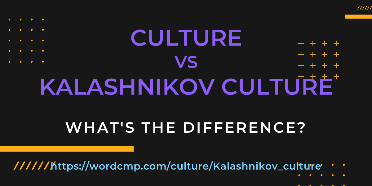 Difference between culture and Kalashnikov culture