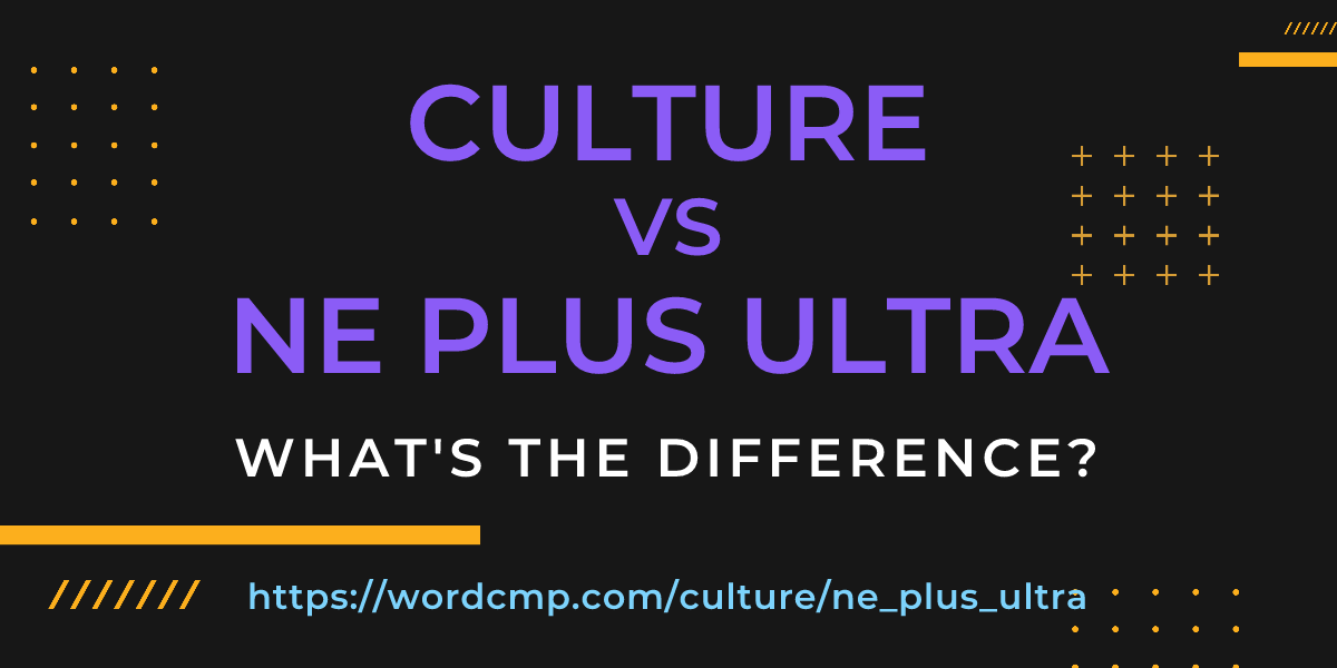 Difference between culture and ne plus ultra