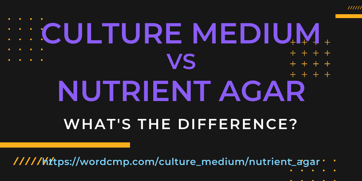 Difference between culture medium and nutrient agar