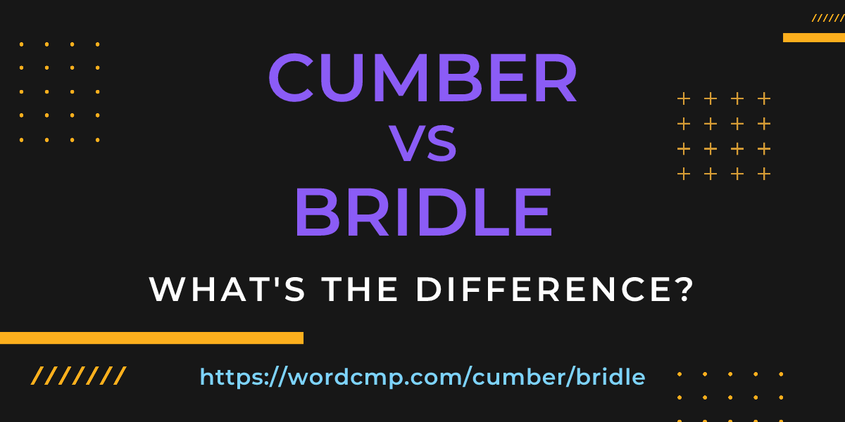 Difference between cumber and bridle