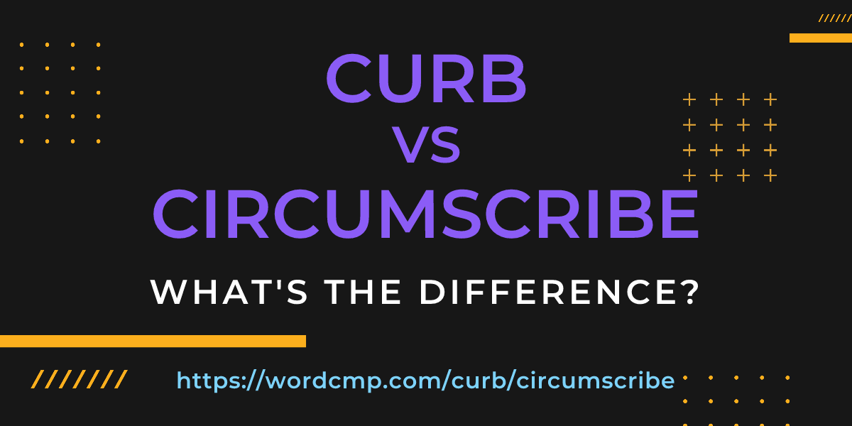 Difference between curb and circumscribe