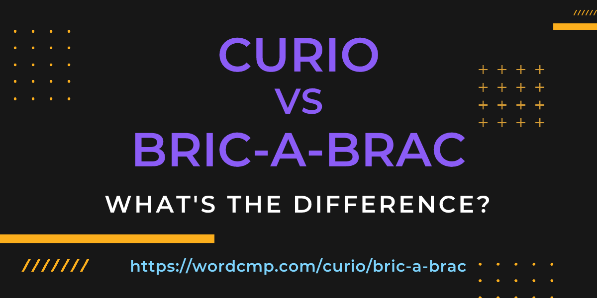 Difference between curio and bric-a-brac