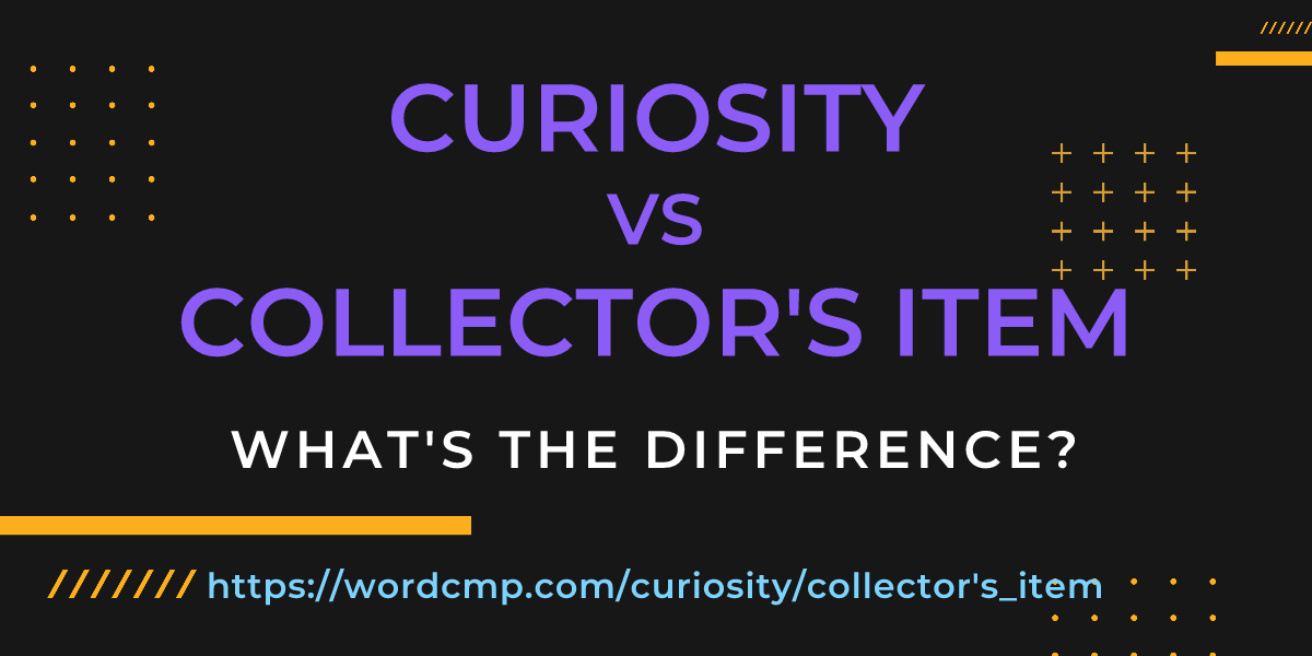 Difference between curiosity and collector's item