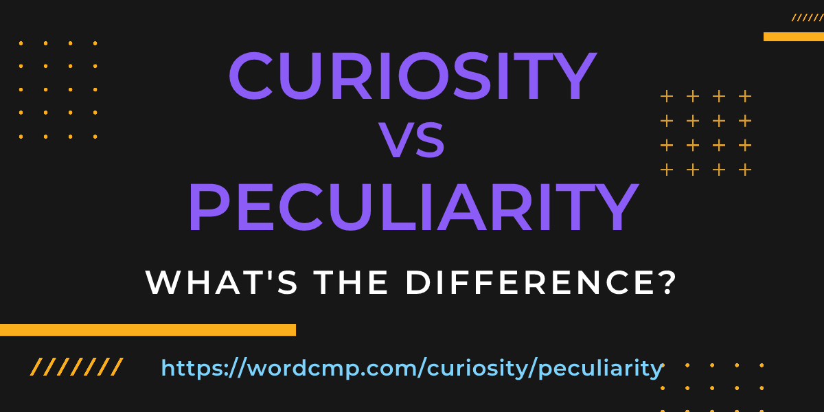 Difference between curiosity and peculiarity