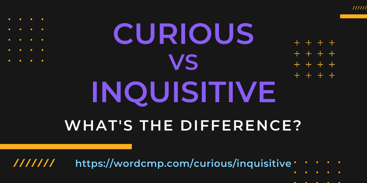 Difference between curious and inquisitive