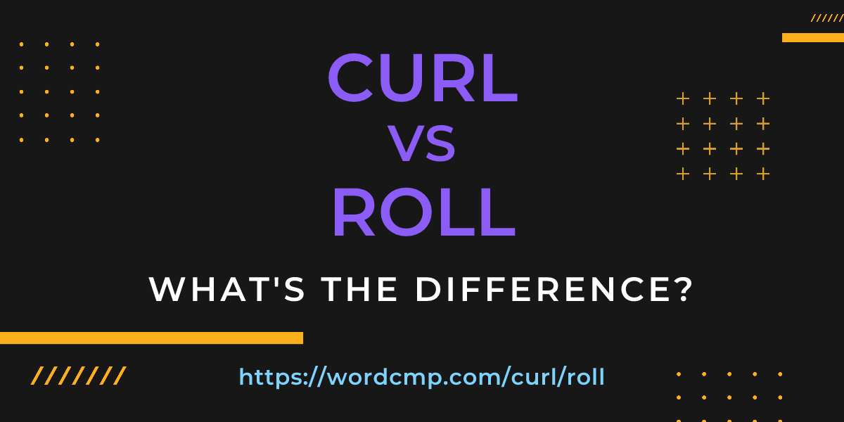 Difference between curl and roll