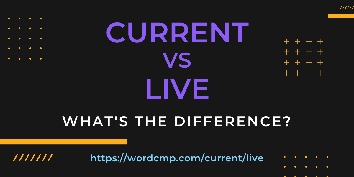 Difference between current and live