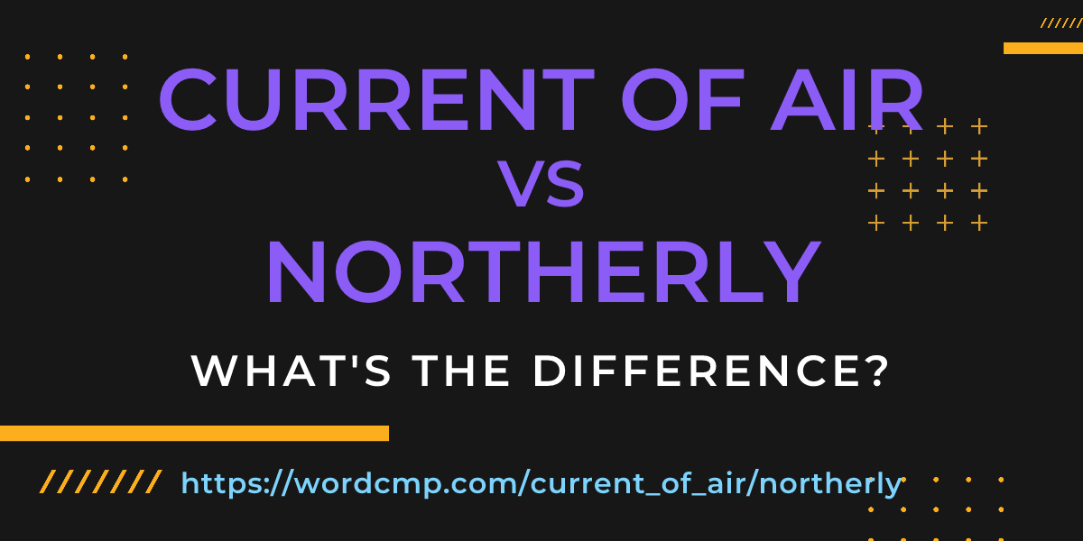 Difference between current of air and northerly