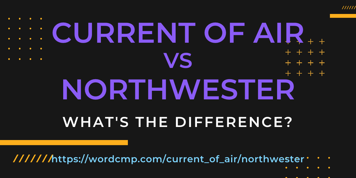 Difference between current of air and northwester
