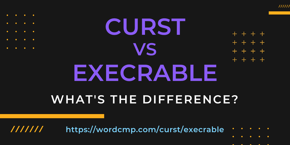Difference between curst and execrable