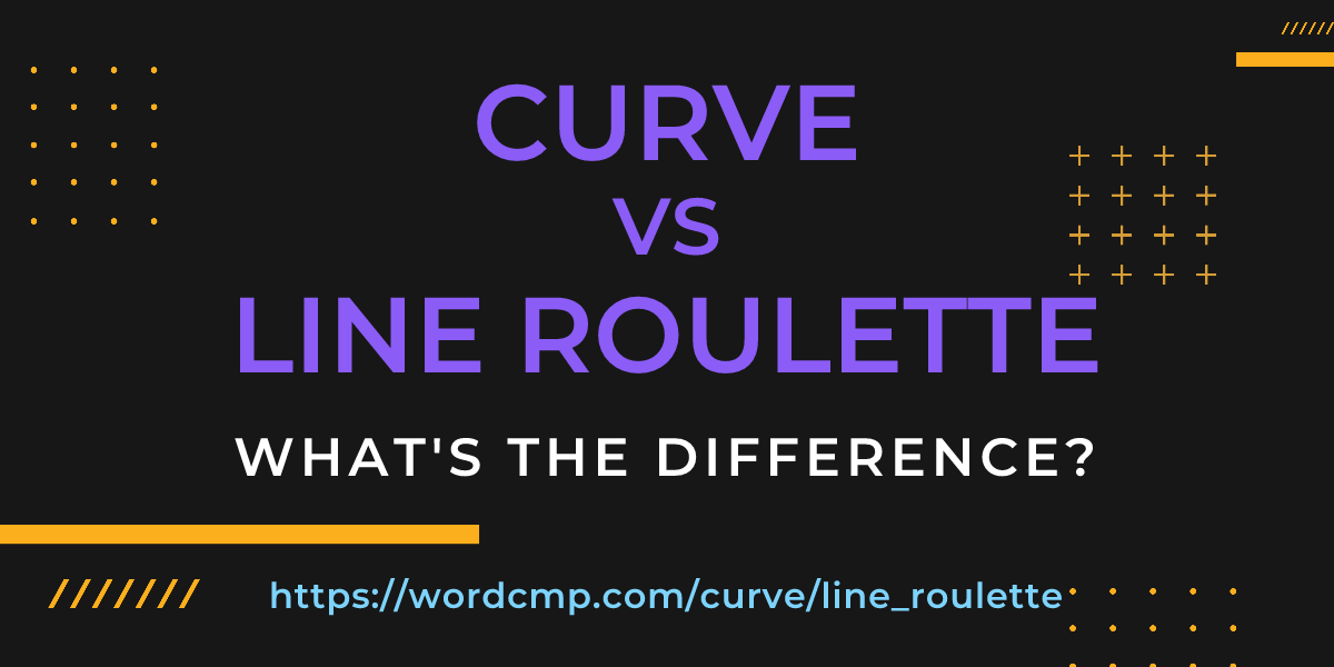 Difference between curve and line roulette