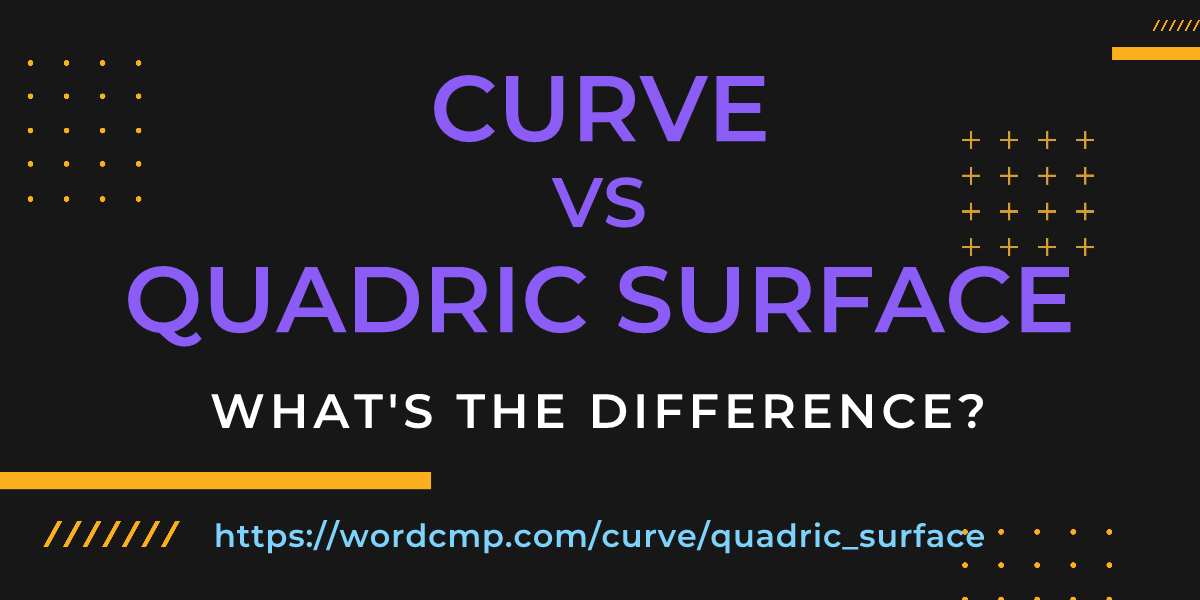Difference between curve and quadric surface