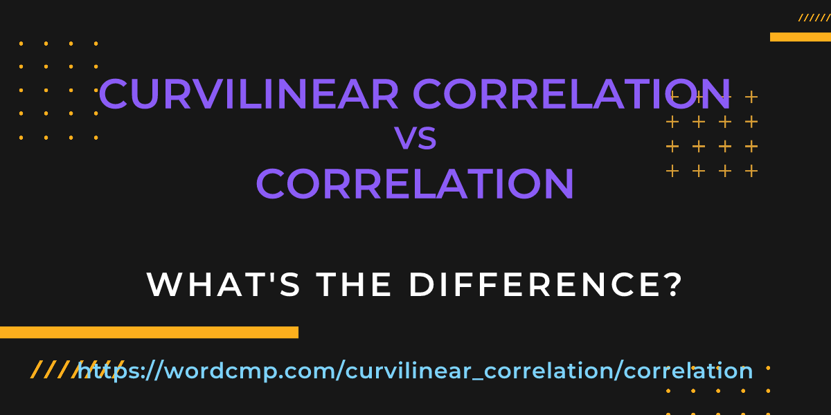 Difference between curvilinear correlation and correlation