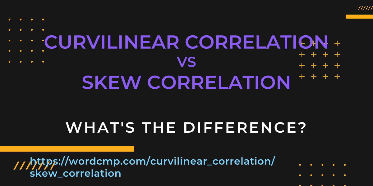 Difference between curvilinear correlation and skew correlation