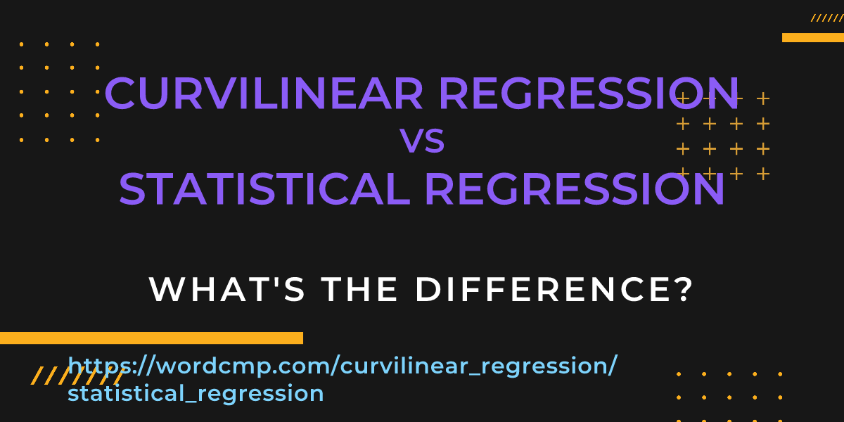 Difference between curvilinear regression and statistical regression