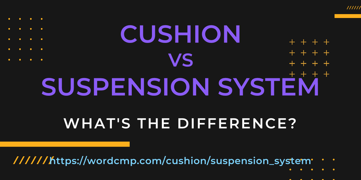 Difference between cushion and suspension system