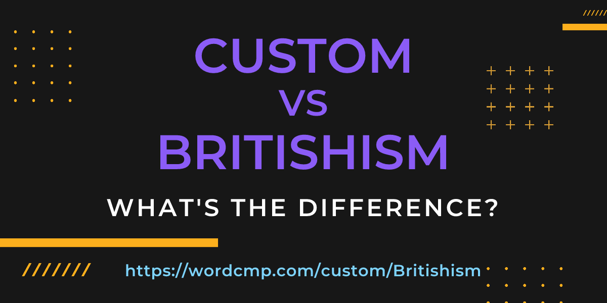 Difference between custom and Britishism