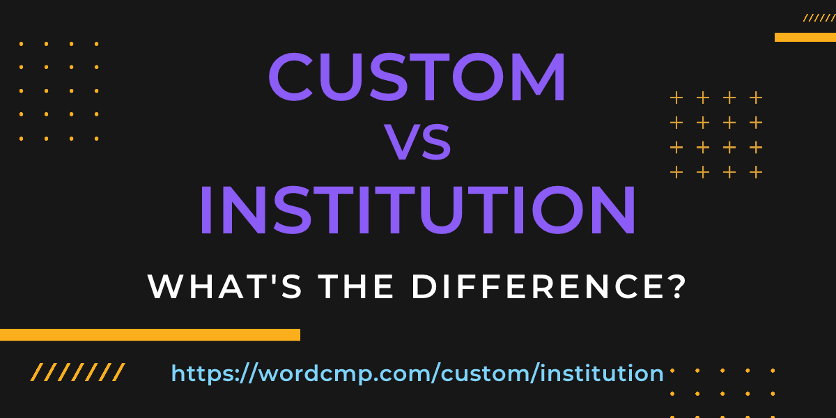 Difference between custom and institution