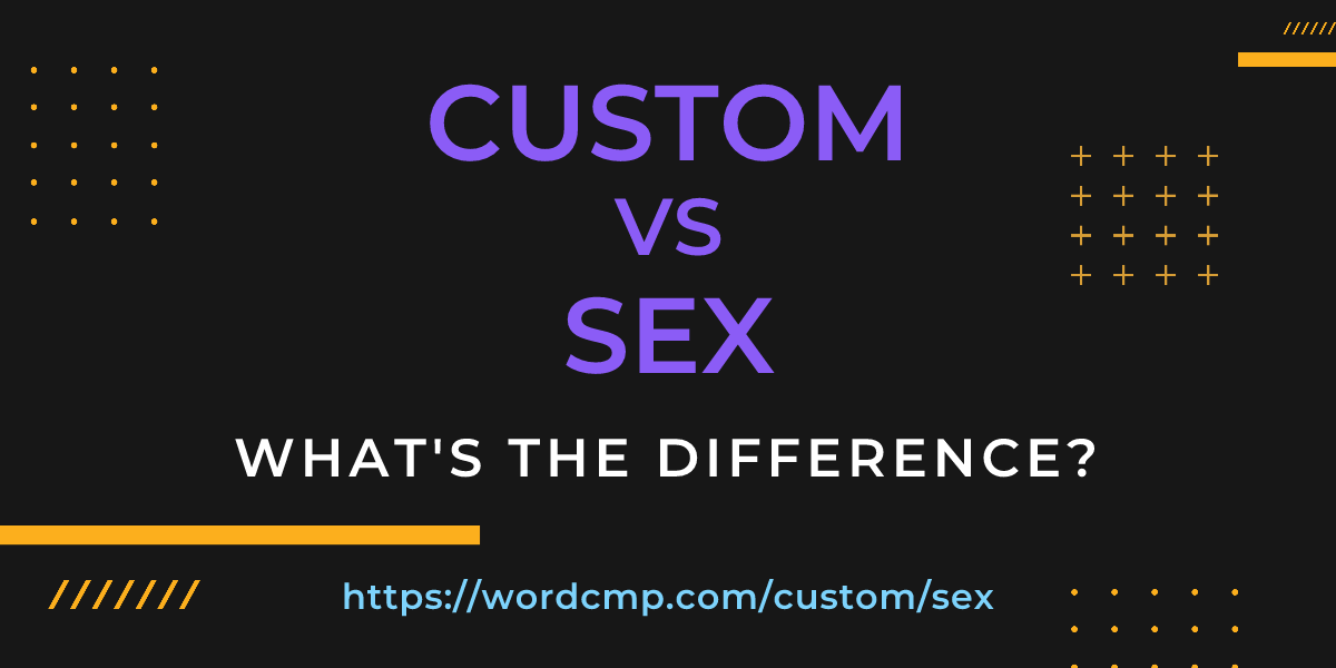 Difference between custom and sex