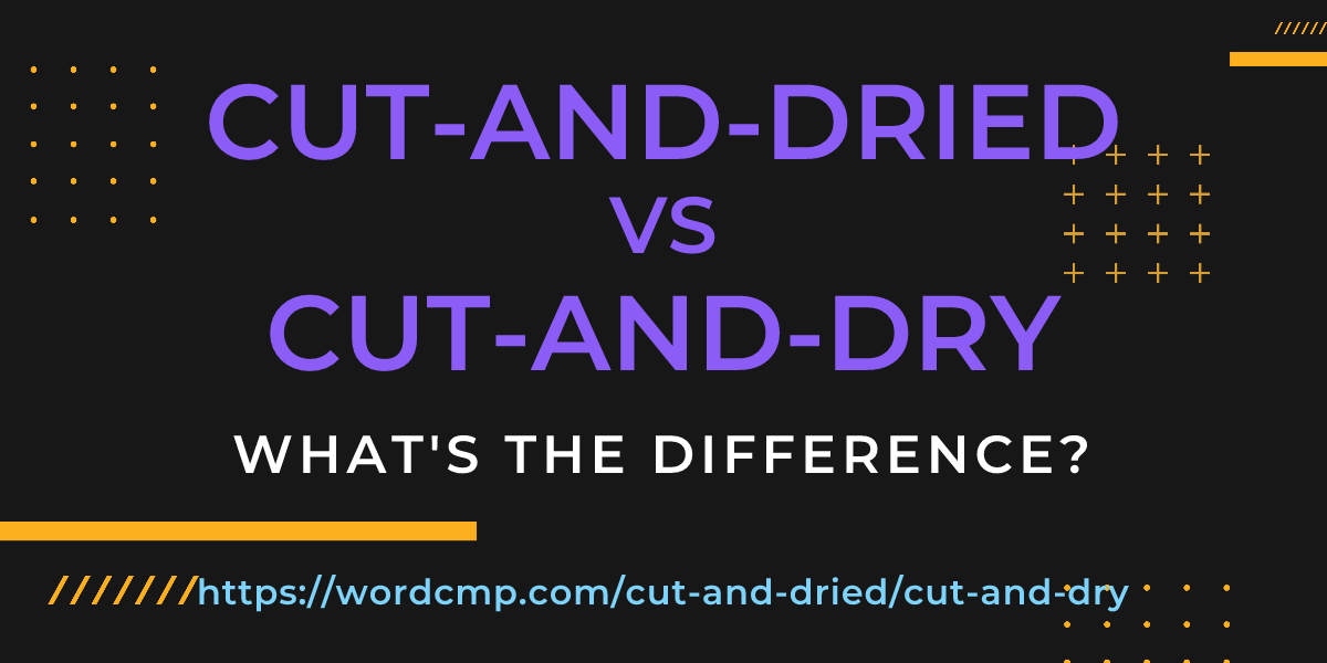 Difference between cut-and-dried and cut-and-dry