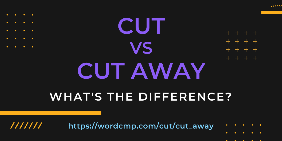 Difference between cut and cut away