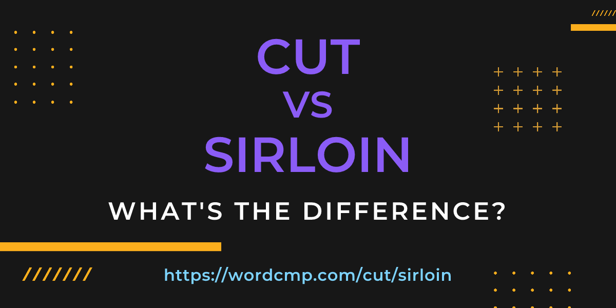 Difference between cut and sirloin