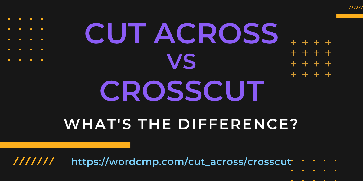 Difference between cut across and crosscut