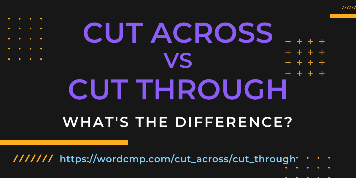 Difference between cut across and cut through