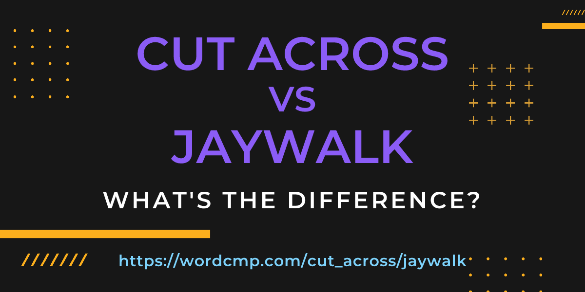 Difference between cut across and jaywalk