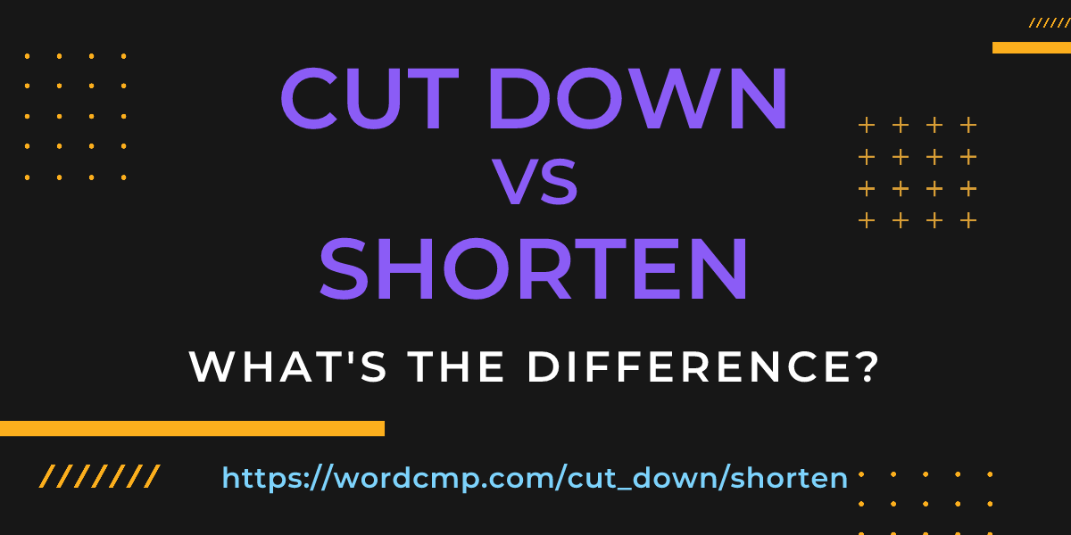 Difference between cut down and shorten