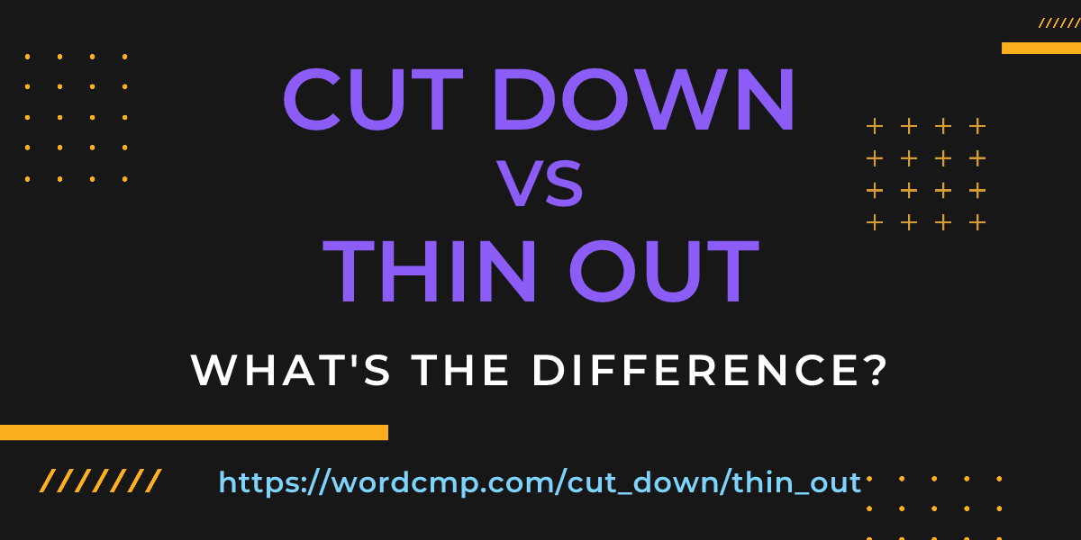 Difference between cut down and thin out