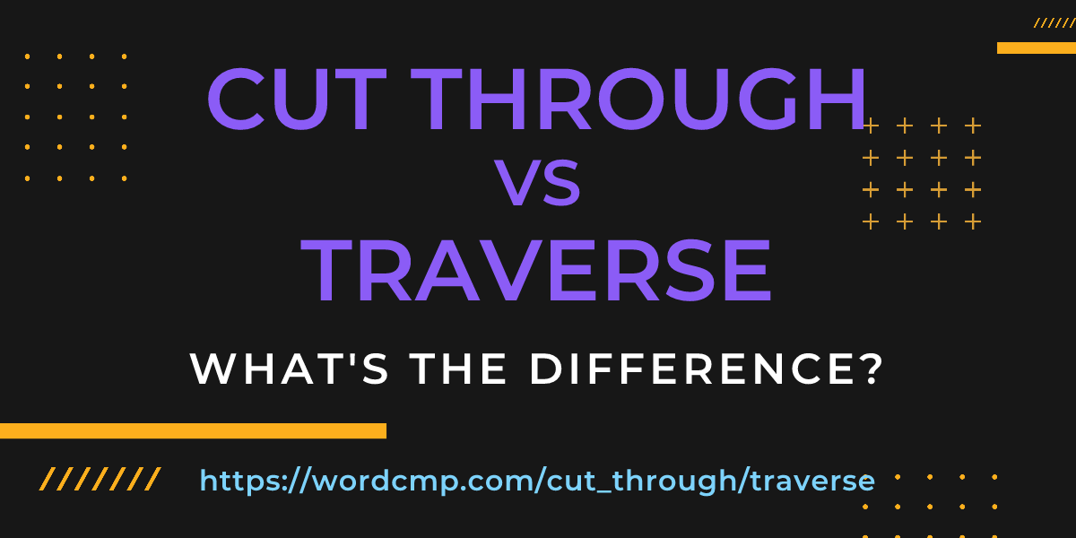 Difference between cut through and traverse