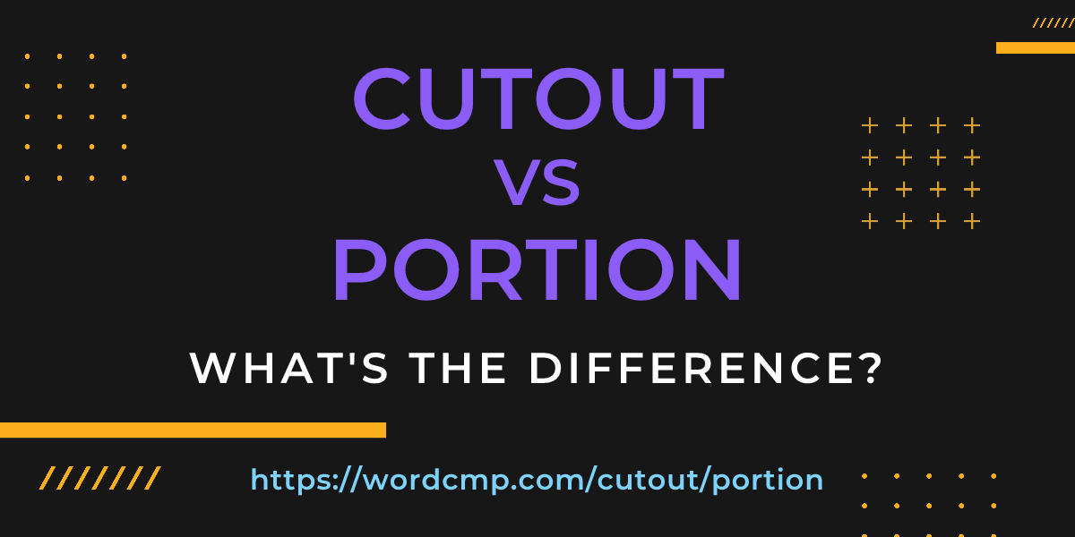 Difference between cutout and portion